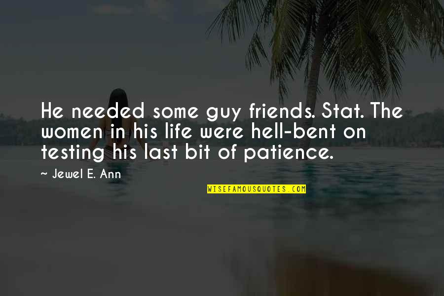 Pranali Ghogare Quotes By Jewel E. Ann: He needed some guy friends. Stat. The women Pranali Ghogare Quotes By Jewel E. Ann: He needed some guy friends. Stat. The women