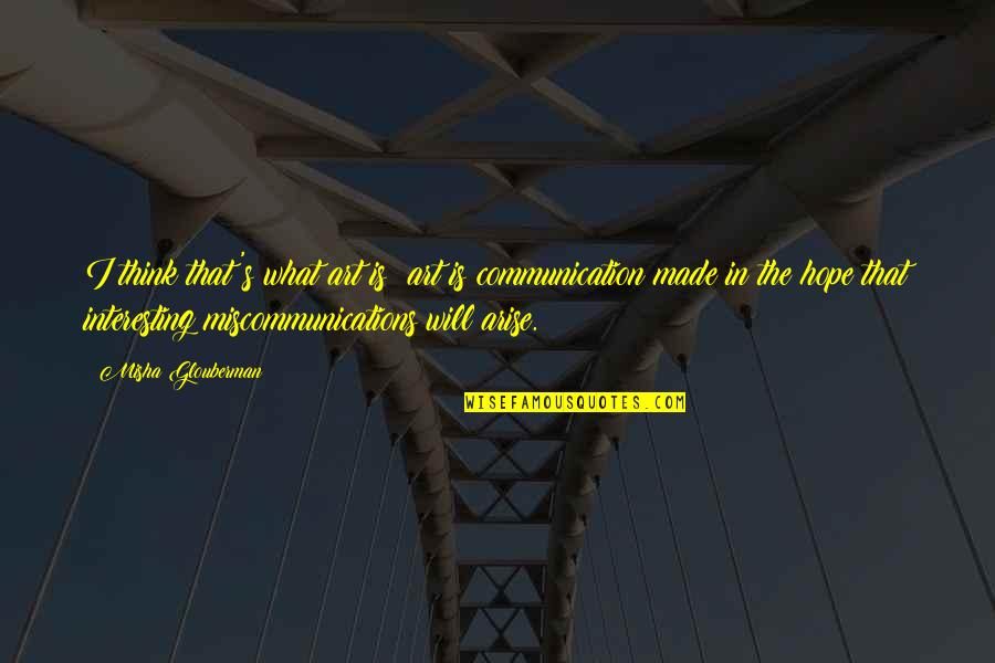 Pranayam In Malayalam Quotes By Misha Glouberman: I think that's what art is: art is Pranayam In Malayalam Quotes By Misha Glouberman: I think that's what art is: art is