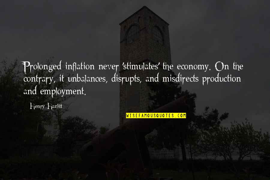 Pranayam Quotes By Henry Hazlitt: Prolonged inflation never 'stimulates' the economy. On the