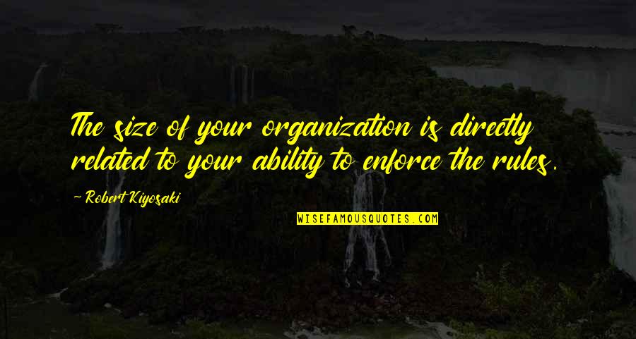 Pranayama Yogananda Quotes By Robert Kiyosaki: The size of your organization is directly related