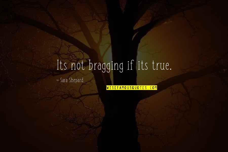 Prancing Horse Quotes By Sara Shepard: Its not bragging if its true. Prancing Horse Quotes By Sara Shepard: Its not bragging if its true.