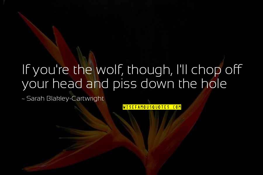 Prandelli Coffee Quotes By Sarah Blakley-Cartwright: If you're the wolf, though, I'll chop off Prandelli Coffee Quotes By Sarah Blakley-Cartwright: If you're the wolf, though, I'll chop off
