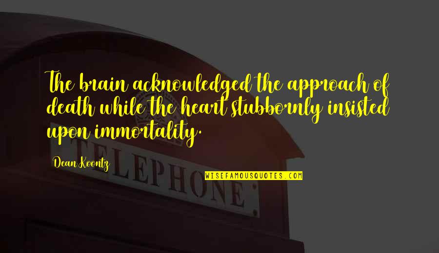 Prandial Glucose Quotes By Dean Koontz: The brain acknowledged the approach of death while