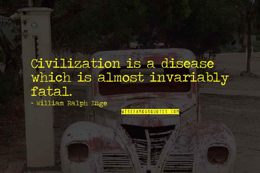 Praneel Happy Quotes By William Ralph Inge: Civilization is a disease which is almost invariably