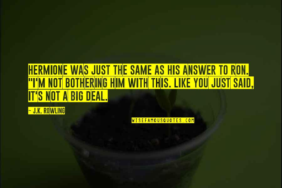 Praneel Quotes By J.K. Rowling: Hermione was just the same as his answer Praneel Quotes By J.K. Rowling: Hermione was just the same as his answer