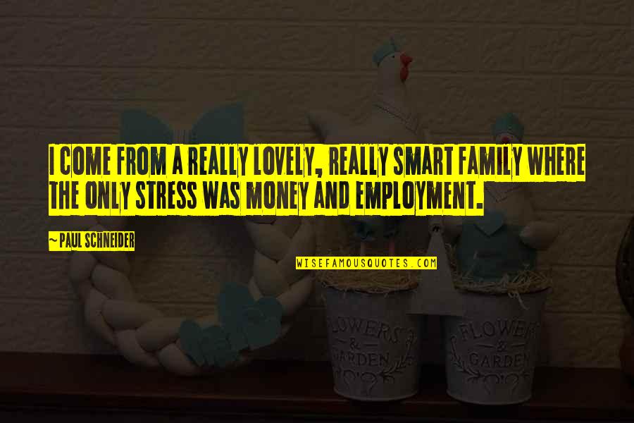 Prang Markers Quotes By Paul Schneider: I come from a really lovely, really smart Prang Markers Quotes By Paul Schneider: I come from a really lovely, really smart