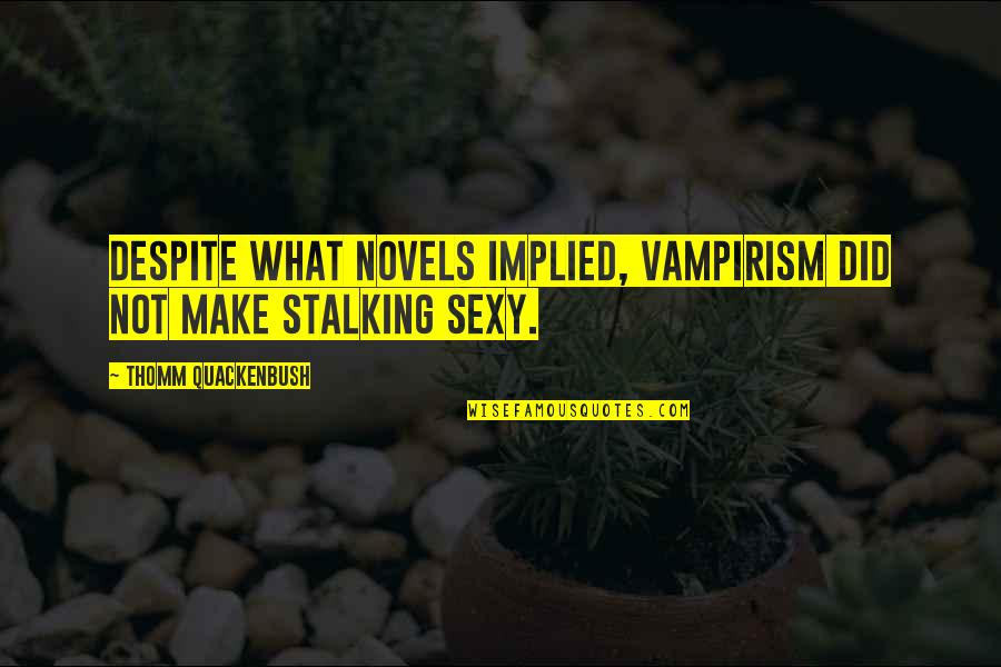 Prang Watercolors Quotes By Thomm Quackenbush: Despite what novels implied, vampirism did not make