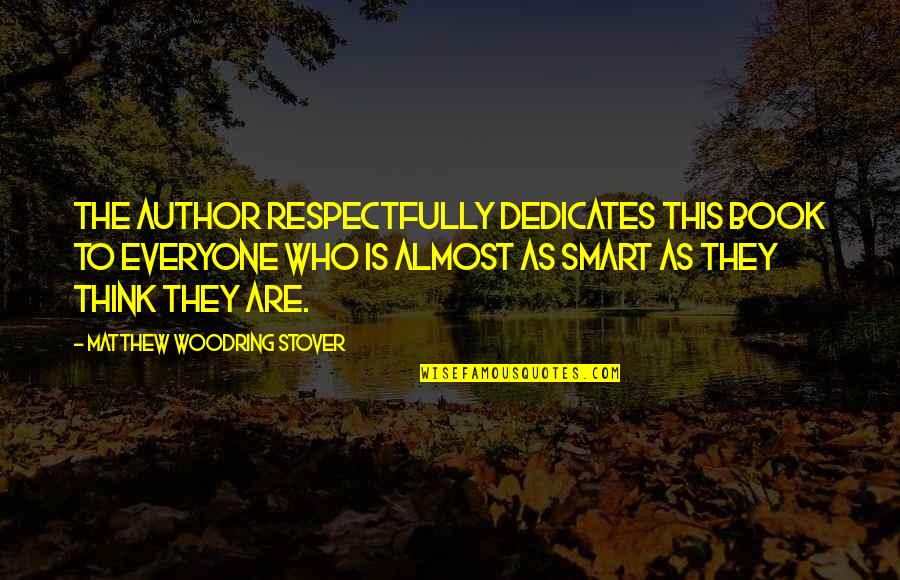 Prangka Quotes By Matthew Woodring Stover: The author respectfully dedicates this book to everyone Prangka Quotes By Matthew Woodring Stover: The author respectfully dedicates this book to everyone