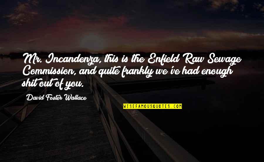 Prank Quotes By David Foster Wallace: Mr. Incandenza, this is the Enfield Raw Sewage Prank Quotes By David Foster Wallace: Mr. Incandenza, this is the Enfield Raw Sewage