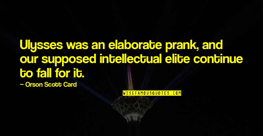 Prank Quotes By Orson Scott Card: Ulysses was an elaborate prank, and our supposed Prank Quotes By Orson Scott Card: Ulysses was an elaborate prank, and our supposed