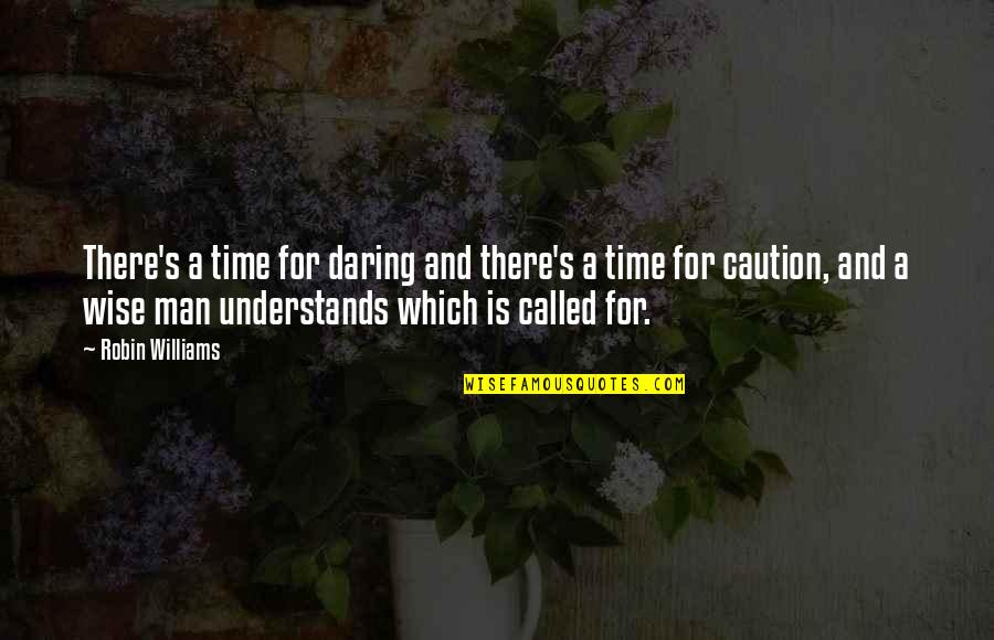 Prank Quotes By Robin Williams: There's a time for daring and there's a Prank Quotes By Robin Williams: There's a time for daring and there's a