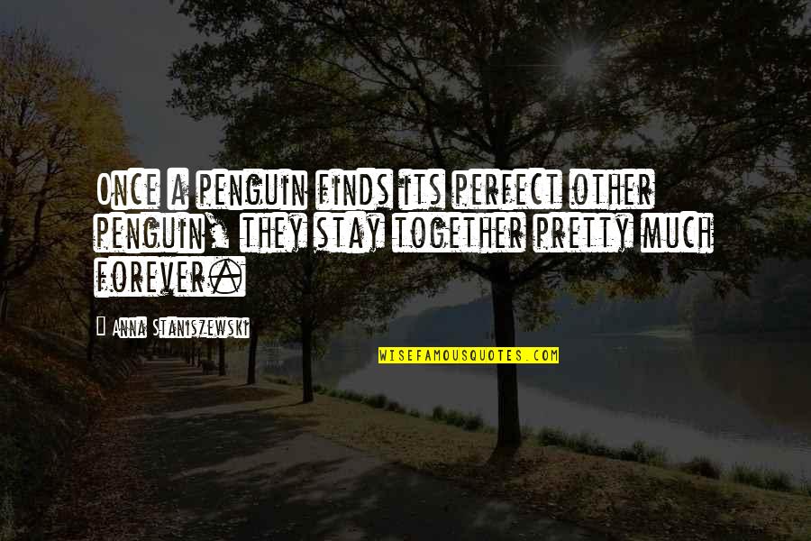 Prank Vs Prank Quotes By Anna Staniszewski: Once a penguin finds its perfect other penguin, Prank Vs Prank Quotes By Anna Staniszewski: Once a penguin finds its perfect other penguin,