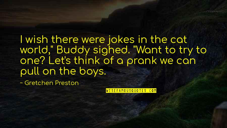 Prank Vs Prank Quotes By Gretchen Preston: I wish there were jokes in the cat Prank Vs Prank Quotes By Gretchen Preston: I wish there were jokes in the cat