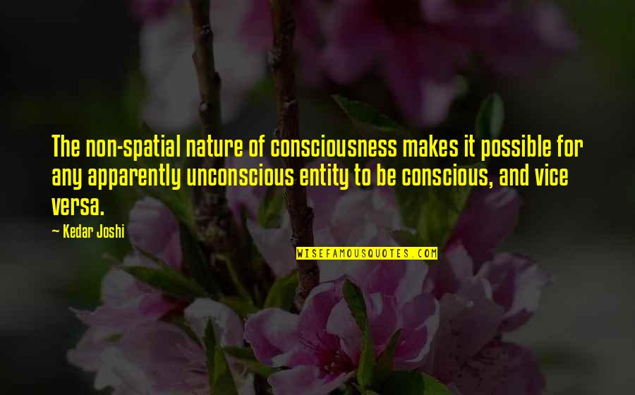 Pranked Mtv Quotes By Kedar Joshi: The non-spatial nature of consciousness makes it possible Pranked Mtv Quotes By Kedar Joshi: The non-spatial nature of consciousness makes it possible