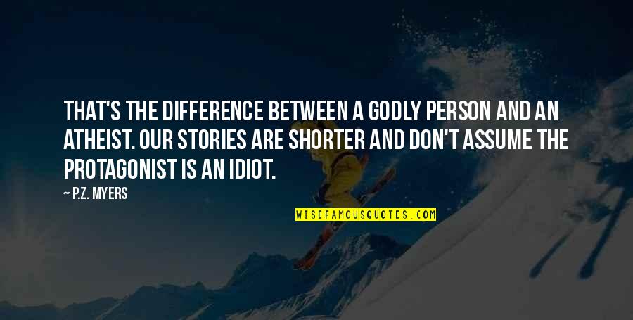 Pranking Quotes By P.Z. Myers: That's the difference between a godly person and Pranking Quotes By P.Z. Myers: That's the difference between a godly person and