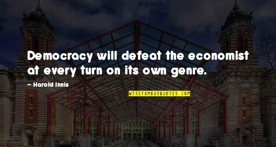 Prankishness Quotes By Harold Innis: Democracy will defeat the economist at every turn