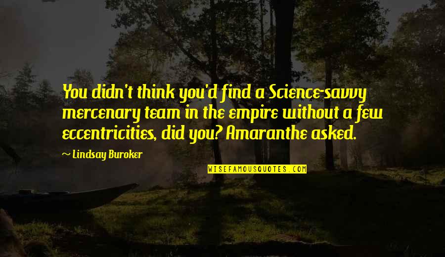 Prankishness Quotes By Lindsay Buroker: You didn't think you'd find a Science-savvy mercenary