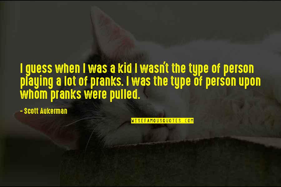 Pranks Quotes By Scott Aukerman: I guess when I was a kid I Pranks Quotes By Scott Aukerman: I guess when I was a kid I
