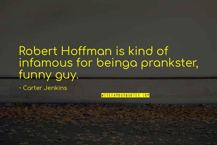 Prankster Quotes By Carter Jenkins: Robert Hoffman is kind of infamous for beinga