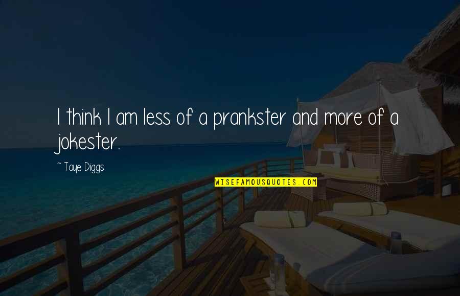 Prankster Quotes By Taye Diggs: I think I am less of a prankster