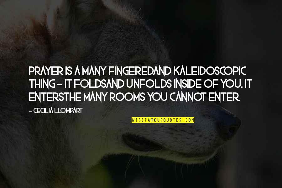 Pranksters Quotes By Cecilia Llompart: Prayer is a many fingeredand kaleidoscopic thing - Pranksters Quotes By Cecilia Llompart: Prayer is a many fingeredand kaleidoscopic thing -