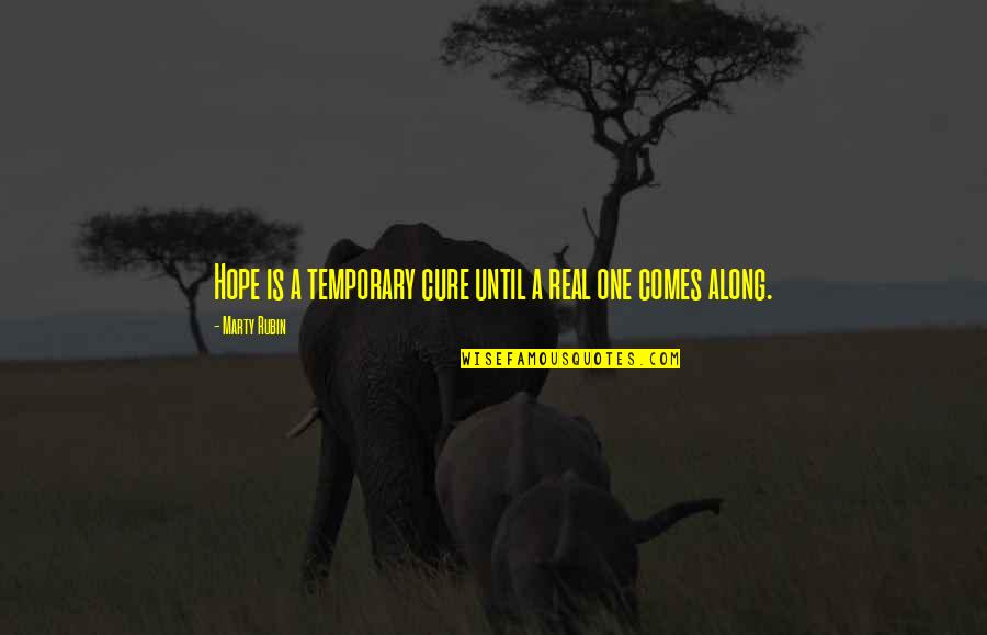 Pranksters Quotes By Marty Rubin: Hope is a temporary cure until a real Pranksters Quotes By Marty Rubin: Hope is a temporary cure until a real