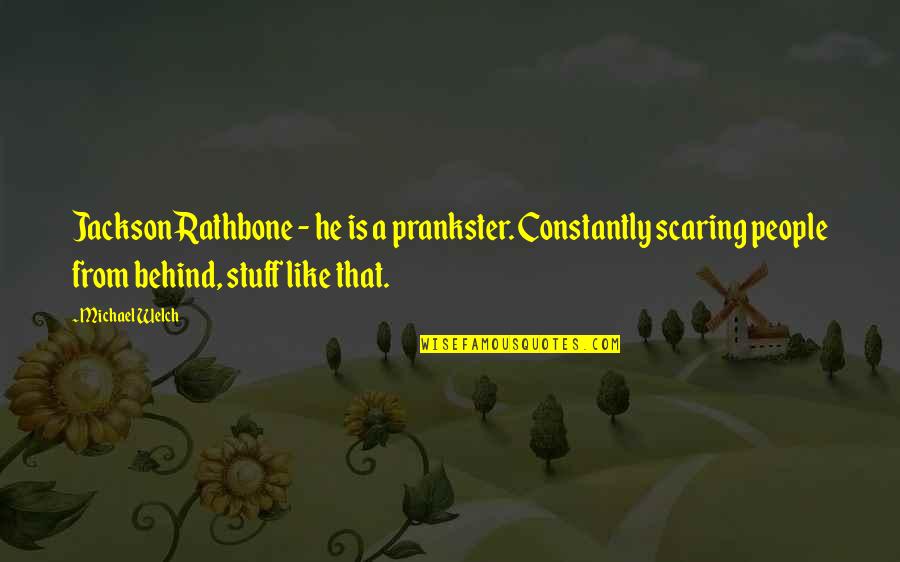 Pranksters Quotes By Michael Welch: Jackson Rathbone - he is a prankster. Constantly Pranksters Quotes By Michael Welch: Jackson Rathbone - he is a prankster. Constantly