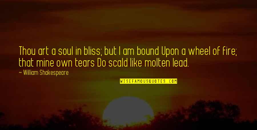 Pranksters Show Quotes By William Shakespeare: Thou art a soul in bliss; but I Pranksters Show Quotes By William Shakespeare: Thou art a soul in bliss; but I