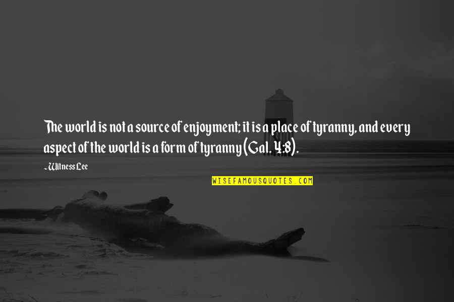 Pranksters Show Quotes By Witness Lee: The world is not a source of enjoyment; Pranksters Show Quotes By Witness Lee: The world is not a source of enjoyment;