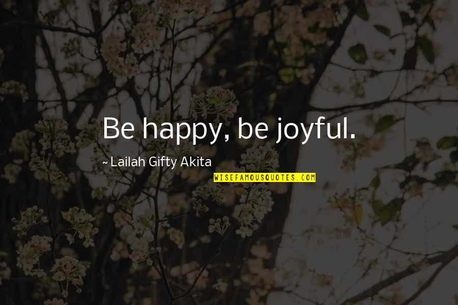 Prannoy Roy Quotes By Lailah Gifty Akita: Be happy, be joyful. Prannoy Roy Quotes By Lailah Gifty Akita: Be happy, be joyful.