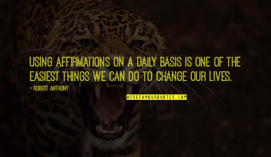 Prannoy Roy Quotes By Robert Anthony: Using affirmations on a daily basis is one Prannoy Roy Quotes By Robert Anthony: Using affirmations on a daily basis is one
