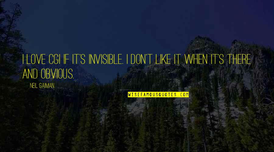 Pranon Global Limited Quotes By Neil Gaiman: I love CGI if it's invisible. I don't