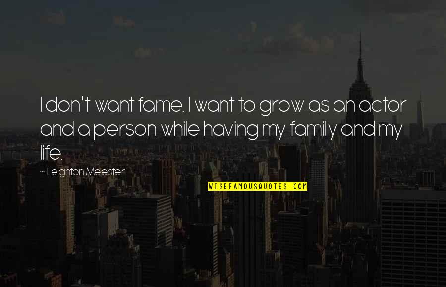 Pranses Quotes By Leighton Meester: I don't want fame. I want to grow Pranses Quotes By Leighton Meester: I don't want fame. I want to grow