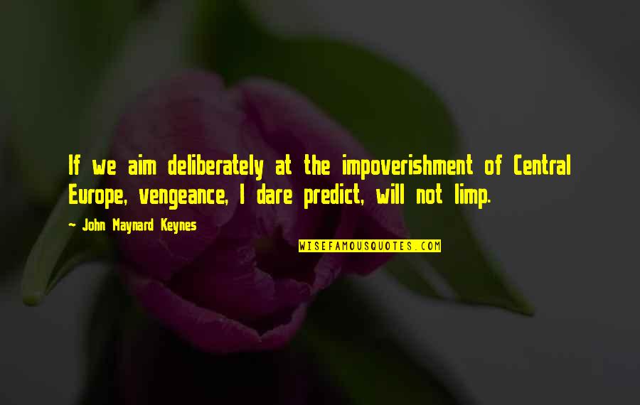 Pransky Md Quotes By John Maynard Keynes: If we aim deliberately at the impoverishment of Pransky Md Quotes By John Maynard Keynes: If we aim deliberately at the impoverishment of