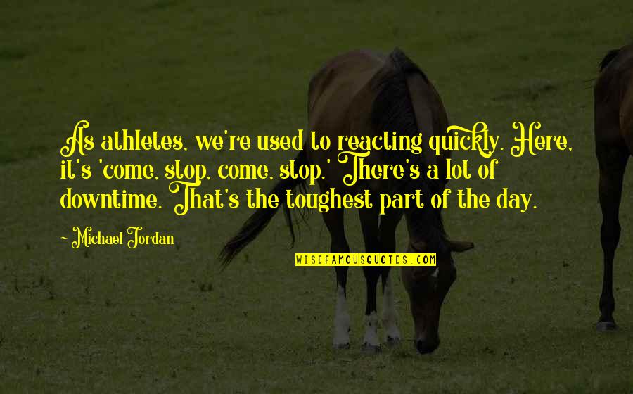 Pranzare Verb Quotes By Michael Jordan: As athletes, we're used to reacting quickly. Here, Pranzare Verb Quotes By Michael Jordan: As athletes, we're used to reacting quickly. Here,
