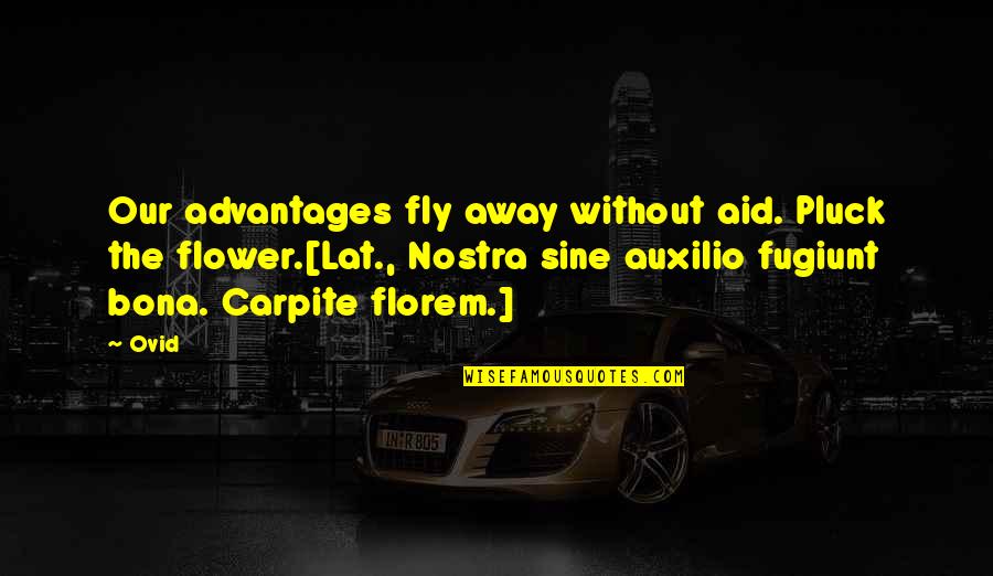 Pranzare Verb Quotes By Ovid: Our advantages fly away without aid. Pluck the Pranzare Verb Quotes By Ovid: Our advantages fly away without aid. Pluck the