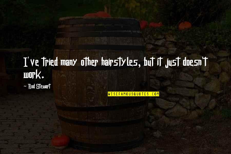 Pranzo In Italian Quotes By Rod Stewart: I've tried many other hairstyles, but it just