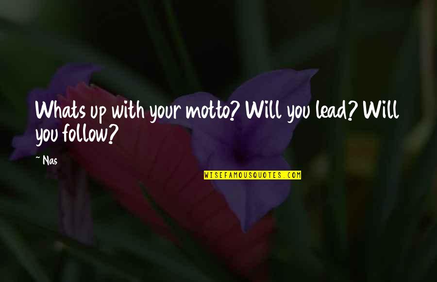 Prapai Tapunoi Quotes By Nas: Whats up with your motto? Will you lead?