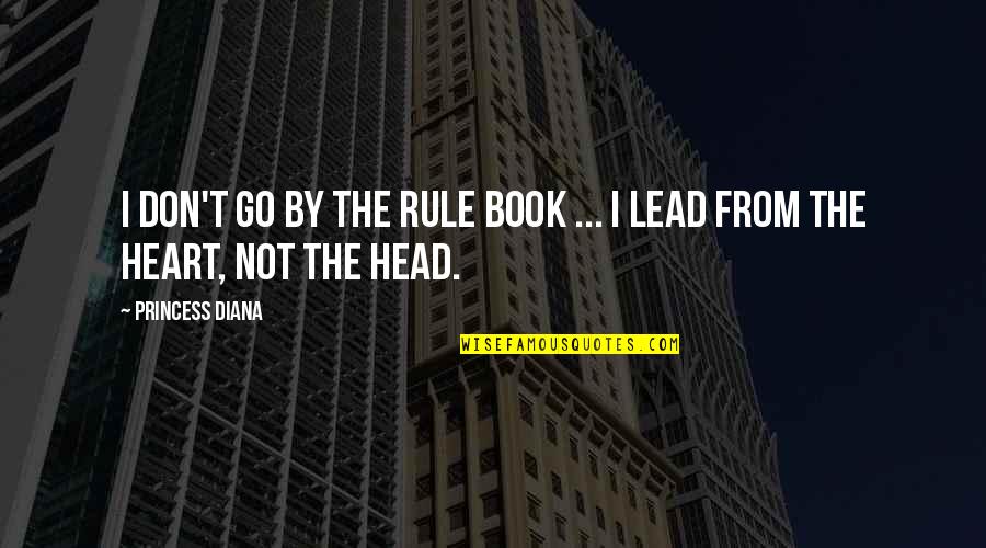 Prapaisri Quotes By Princess Diana: I don't go by the rule book ... Prapaisri Quotes By Princess Diana: I don't go by the rule book ...