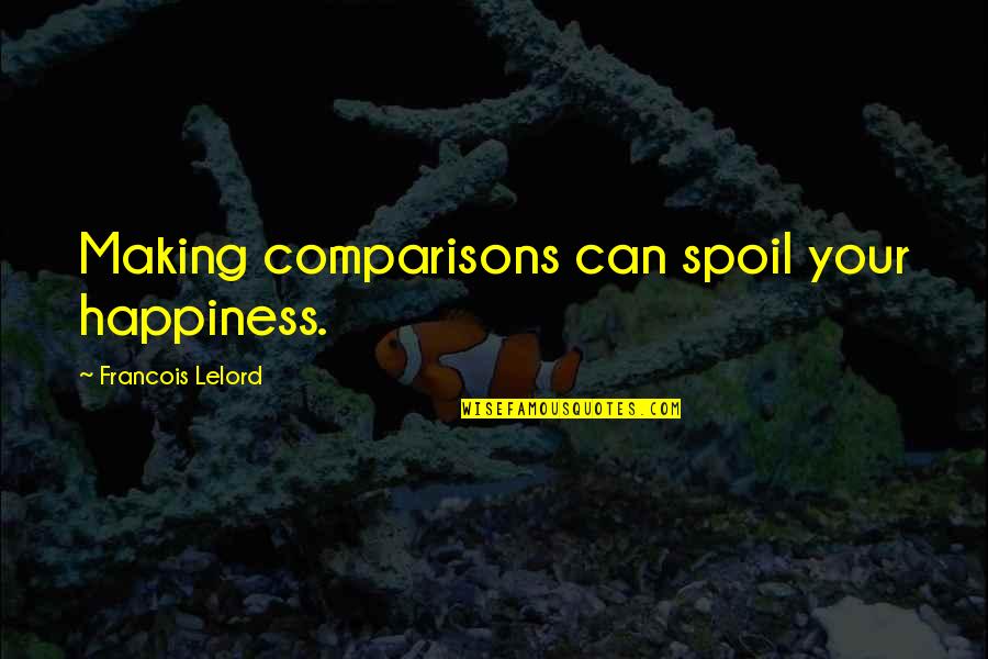 Prapastie Sinonim Quotes By Francois Lelord: Making comparisons can spoil your happiness. Prapastie Sinonim Quotes By Francois Lelord: Making comparisons can spoil your happiness.