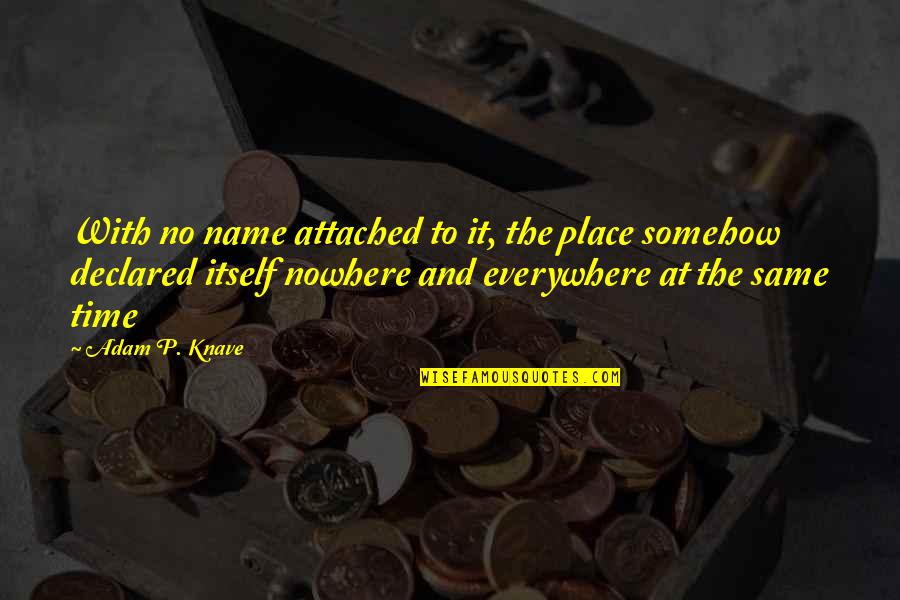 P'raps Quotes By Adam P. Knave: With no name attached to it, the place P'raps Quotes By Adam P. Knave: With no name attached to it, the place