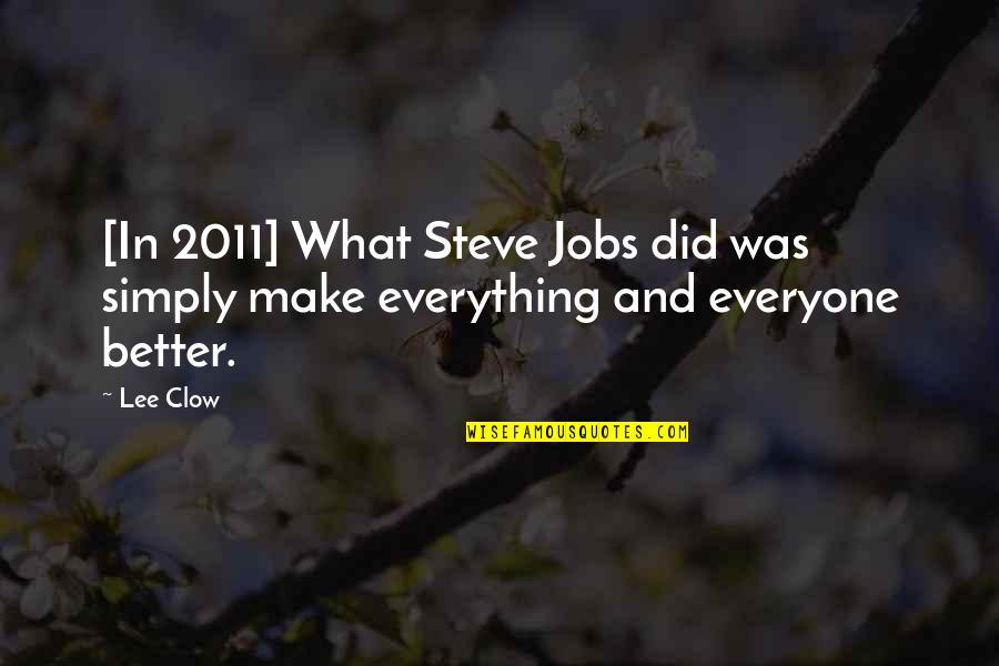 Prapti Ajwalia Quotes By Lee Clow: [In 2011] What Steve Jobs did was simply