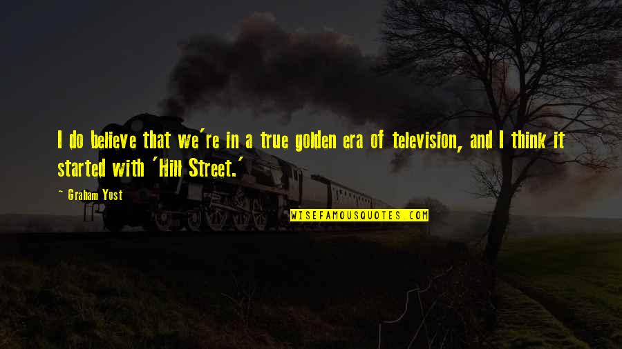 Prapti Mehta Quotes By Graham Yost: I do believe that we're in a true Prapti Mehta Quotes By Graham Yost: I do believe that we're in a true
