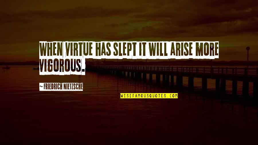 Prarnormal Quotes By Friedrich Nietzsche: When virtue has slept it will arise more