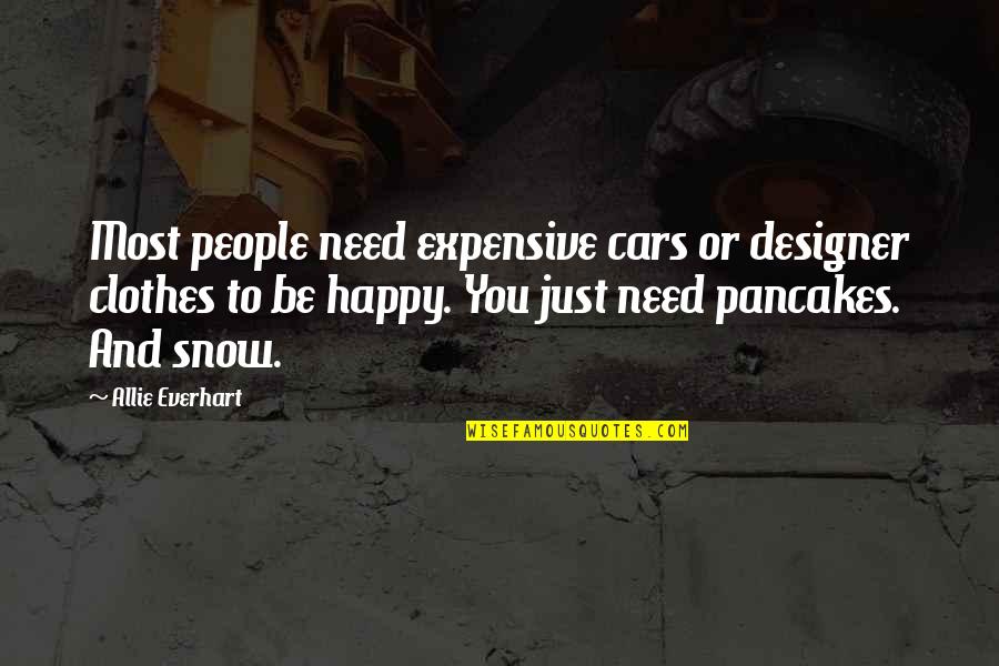 Prarthana Beuria Quotes By Allie Everhart: Most people need expensive cars or designer clothes Prarthana Beuria Quotes By Allie Everhart: Most people need expensive cars or designer clothes