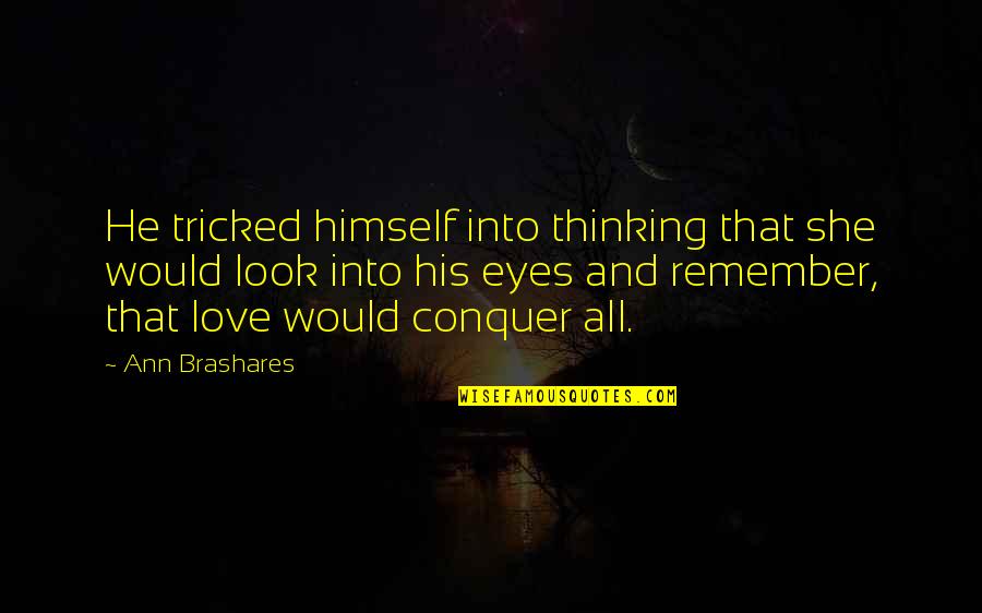 Prasad Portland Quotes By Ann Brashares: He tricked himself into thinking that she would Prasad Portland Quotes By Ann Brashares: He tricked himself into thinking that she would