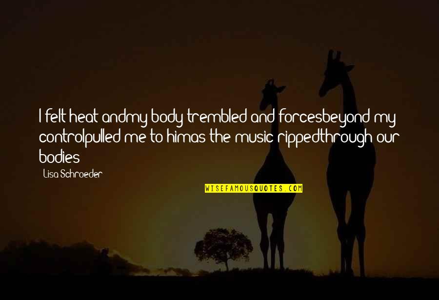 Prasad Portland Quotes By Lisa Schroeder: I felt heat andmy body trembled and forcesbeyond