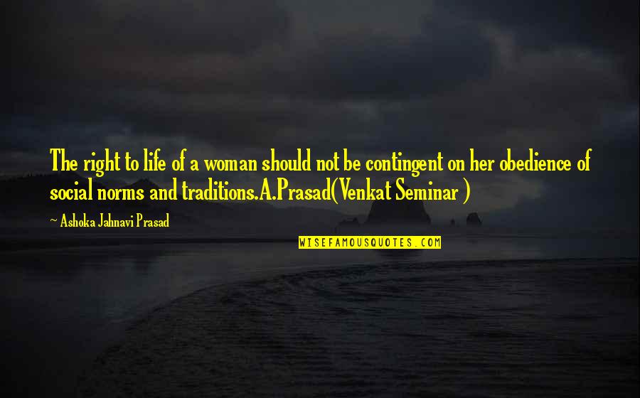 Prasad Quotes By Ashoka Jahnavi Prasad: The right to life of a woman should