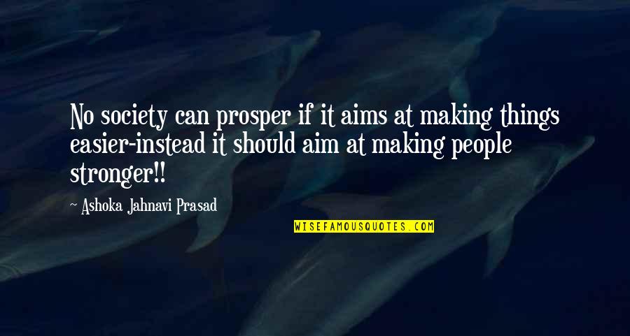 Prasad Quotes By Ashoka Jahnavi Prasad: No society can prosper if it aims at