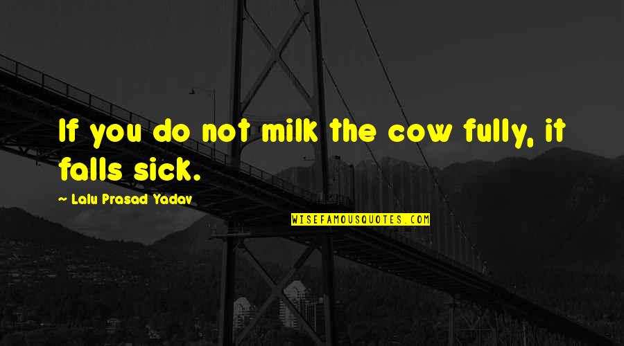 Prasad Quotes By Lalu Prasad Yadav: If you do not milk the cow fully,